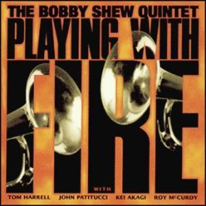 Playing With Fire – The Bobby Shew Quintet