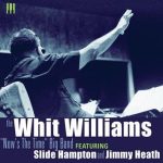 Whit Williams – The Whit Williams’ “Now’s the Time” Big Band
