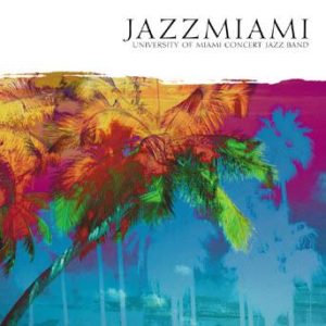 JazzMiami – University of Miami Concert Jazz Band