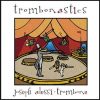 Trombonastics - Joseph Alessi