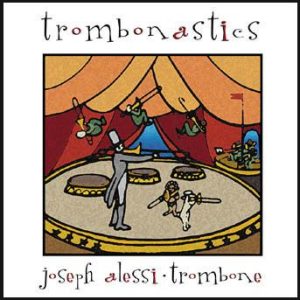 Trombonastics – Joseph Alessi