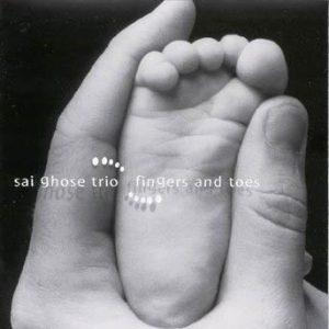 Fingers and Toes – The Sai Ghose Trio