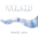Breath in a Ram’s Horn – composer Daniel Asia