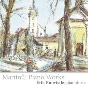 Martinu: Piano Works – Erik Entwistle