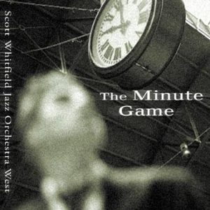 The Minute Game – Scott Whitfield Jazz Orchestra West