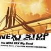 Next Stop...Live on the Road - The Mike Vax Big Band: featuring Alumni of the Stan Kenton Orchestra