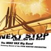 Next Stop...Live on the Road - The Mike Vax Big Band: featuring Alumni of the Stan Kenton Orchestra