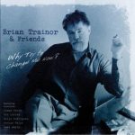 Why Try to Change Me Now? – Brian Trainor and Friends