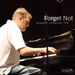 Forget Not – Stephen Anderson Trio