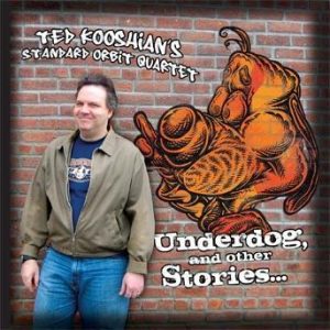 Underdog, and other Stories… – Ted Kooshian’s Standard Orbit Quartet