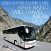 Have Band Will Travel: Live - Stan Kenton Alumni Band