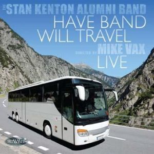 Have Band Will Travel: Live – Stan Kenton Alumni Band