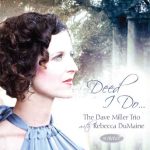 Deed I Do – Dave Miller Trio w/Rebecca DuMaine