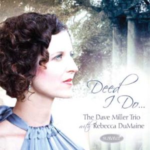 Deed I Do – Dave Miller Trio w/Rebecca DuMaine