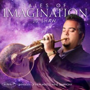 Tales of Imagination – JD Shaw with the University of New Mexico Wind Symphony