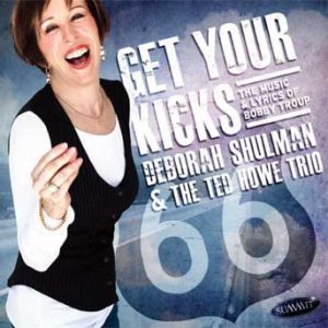 Get Your Kicks: The Music and Lyrics of Bobby Troup – Deborah Shulman and The Ted Howe Trio