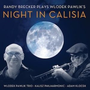 Night in Calisia – Randy Brecker and the Wlodek Pawlik Trio