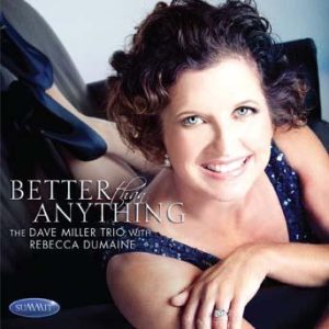 Better Than Anything – Dave Miller Trio w/Rebecca DuMaine