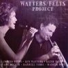 Watters/Felts Project - Ken Watters & Ingrid Felts