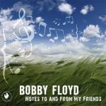 Notes To and From My Friends – Bobby Floyd