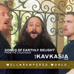 Songs of Earthly Delight from the Caucasus – Kavkasia