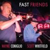 Fast Friends - Wayne Coniglio & Scott Whitfield