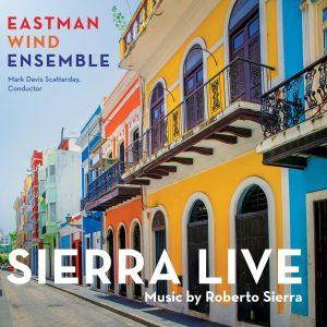 Sierra Live: Music by Roberto Sierra – Eastman Wind Ensemble