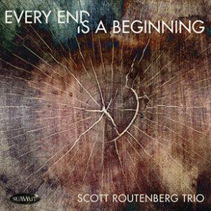 Every End is a Beginning – Scott Routenberg Trio