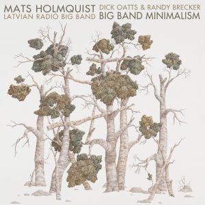 Big Band Minimalism – Mats Holmquist, Randy Brecker, Dick Oatts, Latvian Radio Big Band