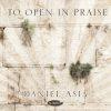 To Open in Praise - Daniel Asia
