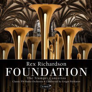 Foundation: The Trumpet Concertos – Rex Richardson, trumpet w/ Classic FM Radio Orchestra, Grigor Palikarov, Conductor