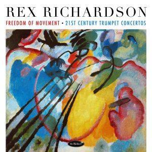 Freedom of Movement • 21st Century Trumpet Concertos – Rex Richardson