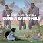 Down A Rabbit Hole – Ayn Inserto Jazz Orchestra