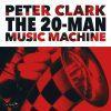 The 20-Man Music Machine - Peter Clark