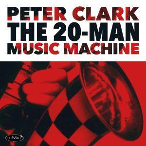 The 20-Man Music Machine – Peter Clark