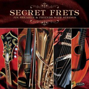 Secret Frets – Jim Shearer & Friends with Strings