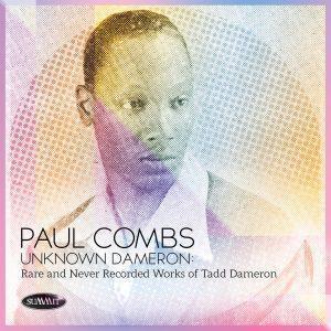 Unknown Dameron: Rare and Never Recorded Works of Tadd Dameron – Paul Combs