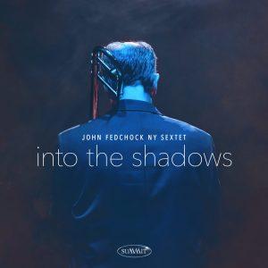 Into The Shadows – John Fedchock NY Sextet