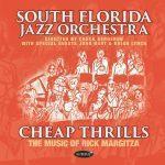 Cheap Thrills: The Music of Rick Margitza – South Florida Jazz Orchestra, Directed by Chuck Bergeron