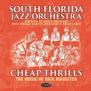 Cheap Thrills: The Music of Rick Margitza – South Florida Jazz Orchestra, Directed by Chuck Bergeron