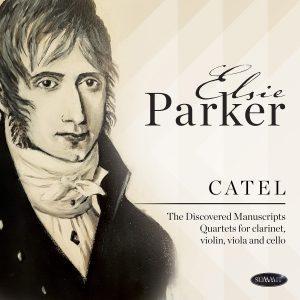 CATEL • The Discovered Manuscripts: Quartets for clarinet, violin, viola and cello – Elsie Parker
