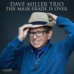 The Mask-erade is Over – Dave Miller Trio