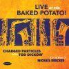 Live at the Baked Potato • The Music of Michael Brecker - Charged Particles with Tod Dickow