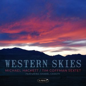 Western Skies – Michael Hackett/Tim Coffman Sextet featuring Sharel Cassity