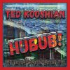 HUBUB! - Ted Kooshian