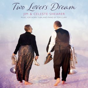 Two Lovers Dream • MUSIC FOR HORN, TUBA, AND PIANO BY TOM CLARY – Jim & Celeste Shearer