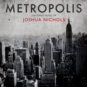 Metropolis: The Piano Music of Joshua Nichols