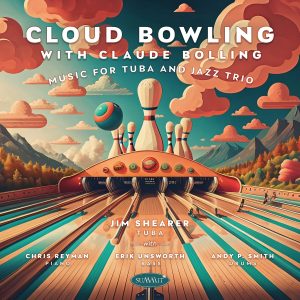 Cloud Bowling with Claude Bolling: Music for Tuba and Jazz Trio – Jim Shearer