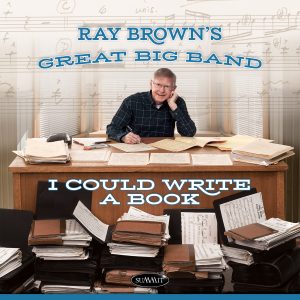 I Could Write A Book – Ray Brown’s Great Big Band (SPECIAL 2-CD SET)